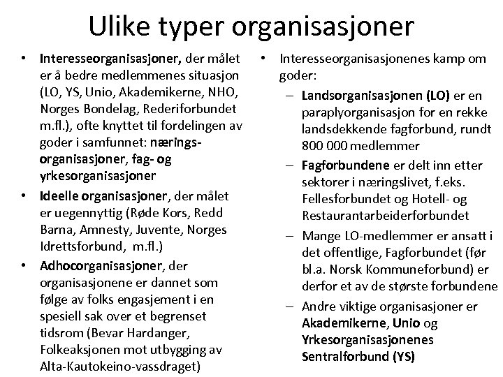 Ulike typer organisasjoner • Interesseorganisasjoner, der målet er å bedre medlemmenes situasjon (LO, YS,