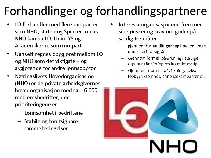 Forhandlinger og forhandlingspartnere • LO forhandler med flere motparter som NHO, staten og Specter,