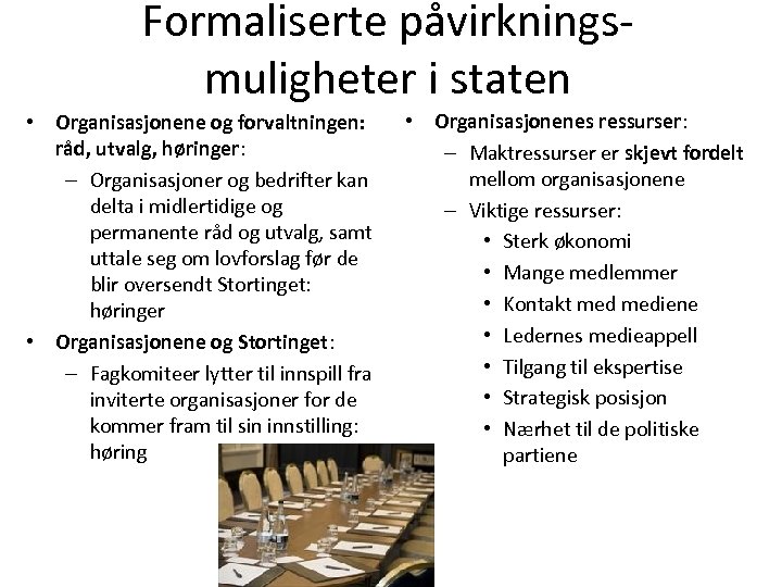Formaliserte påvirkningsmuligheter i staten • Organisasjonene og forvaltningen: råd, utvalg, høringer: – Organisasjoner og