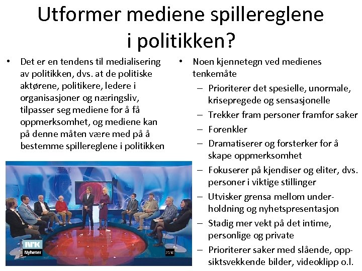 Utformer mediene spillereglene i politikken? • Det er en tendens til medialisering av politikken,