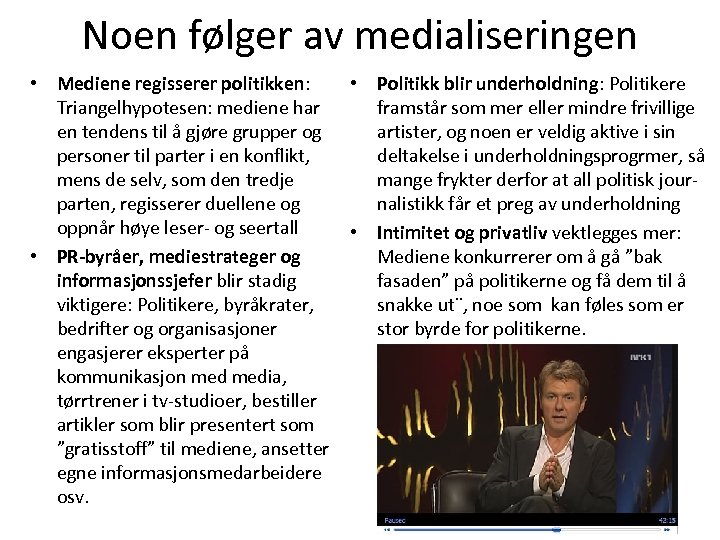 Noen følger av medialiseringen • Mediene regisserer politikken: Triangelhypotesen: mediene har en tendens til