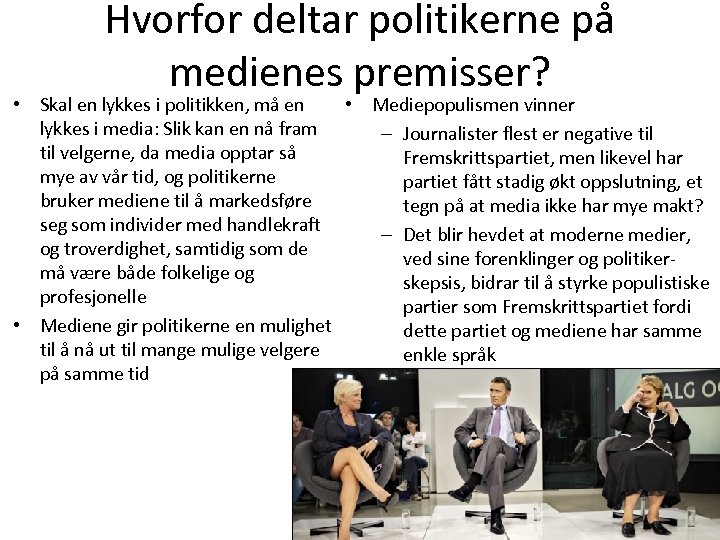 Hvorfor deltar politikerne på medienes premisser? • Skal en lykkes i politikken, må en