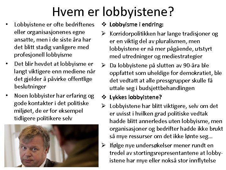 Hvem er lobbyistene? • Lobbyistene er ofte bedriftenes eller organisasjonenes egne ansatte, men i