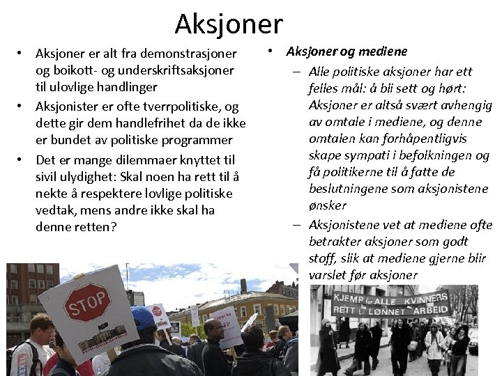 Aksjoner • Aksjoner er alt fra demonstrasjoner og boikott- og underskriftsaksjoner til ulovlige handlinger