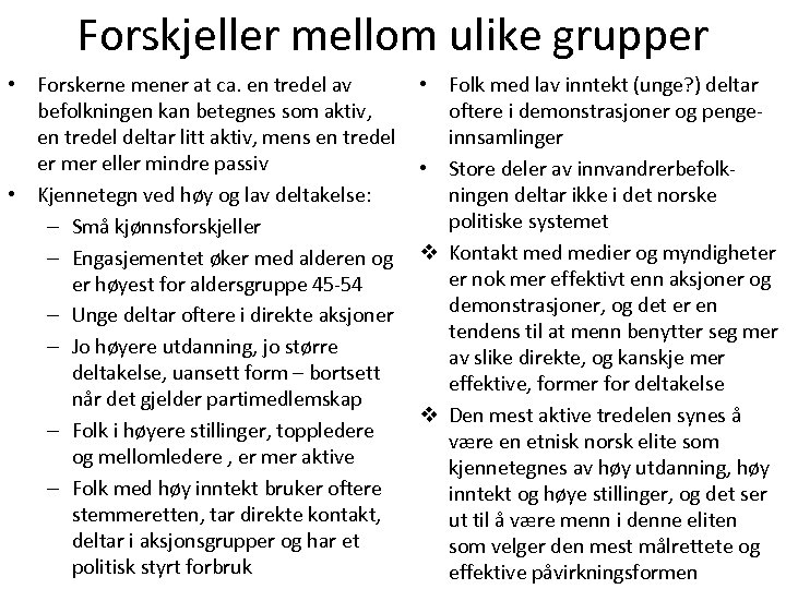 Forskjeller mellom ulike grupper • Forskerne mener at ca. en tredel av befolkningen kan