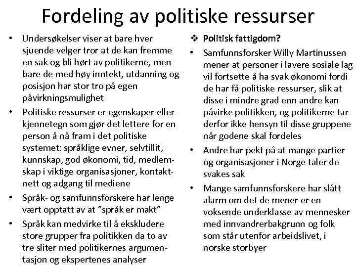 Fordeling av politiske ressurser • Undersøkelser viser at bare hver sjuende velger tror at