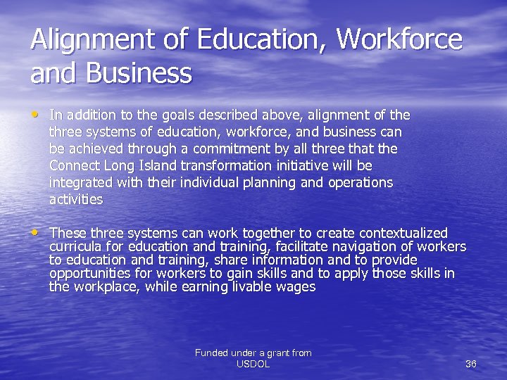 Alignment of Education, Workforce and Business • In addition to the goals described above,