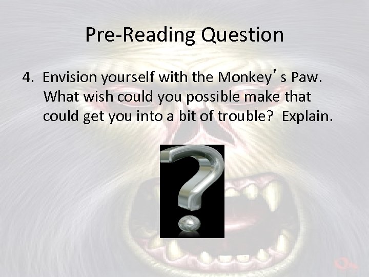 Pre-Reading Question 4. Envision yourself with the Monkey’s Paw. What wish could you possible