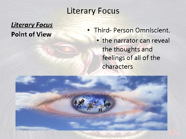 Literary Focus Point of View • Third- Person Omniscient. • the narrator can reveal