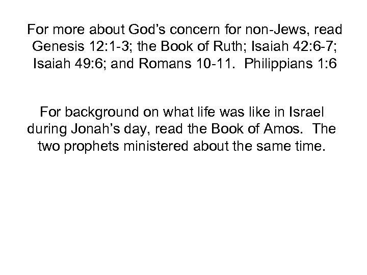 For more about God’s concern for non-Jews, read Genesis 12: 1 -3; the Book