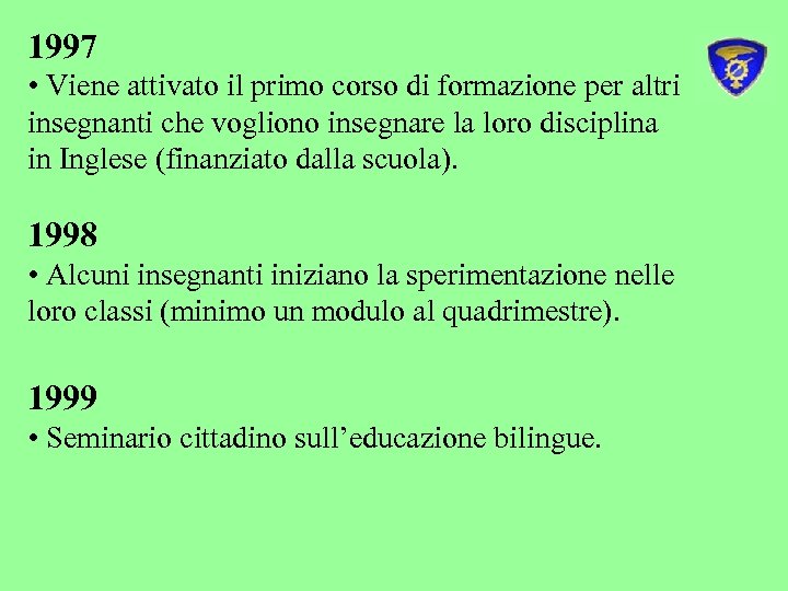1997 • Viene attivato il primo corso di formazione per altri insegnanti che vogliono