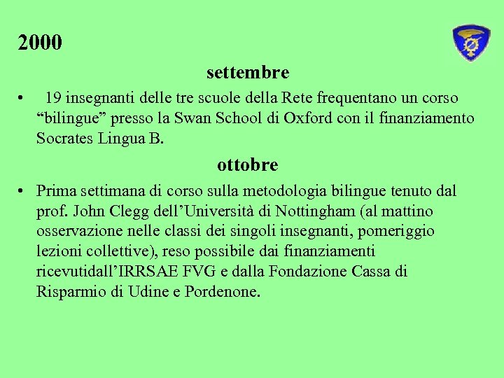 2000 settembre • 19 insegnanti delle tre scuole della Rete frequentano un corso “bilingue”