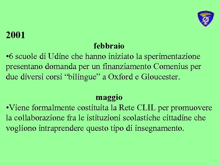 2001 febbraio • 6 scuole di Udine che hanno iniziato la sperimentazione presentano domanda