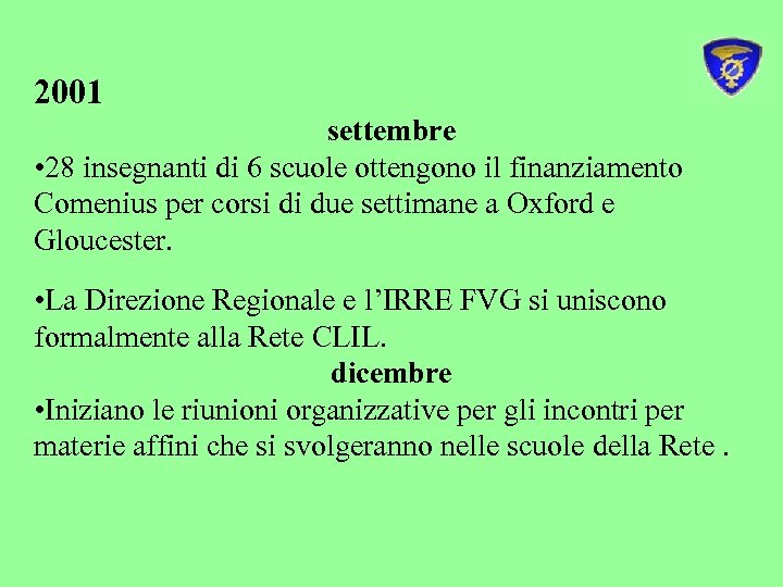 2001 settembre • 28 insegnanti di 6 scuole ottengono il finanziamento Comenius per corsi