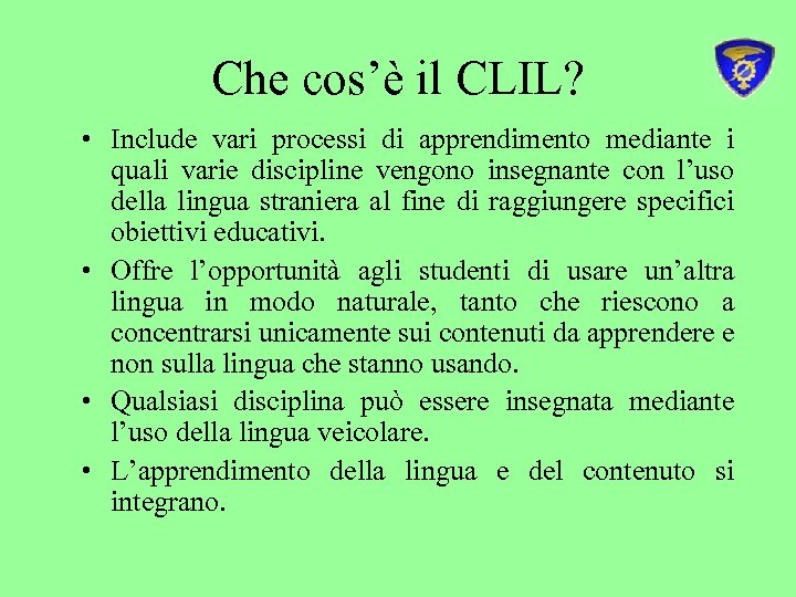 Che cos’è il CLIL? • Include vari processi di apprendimento mediante i quali varie