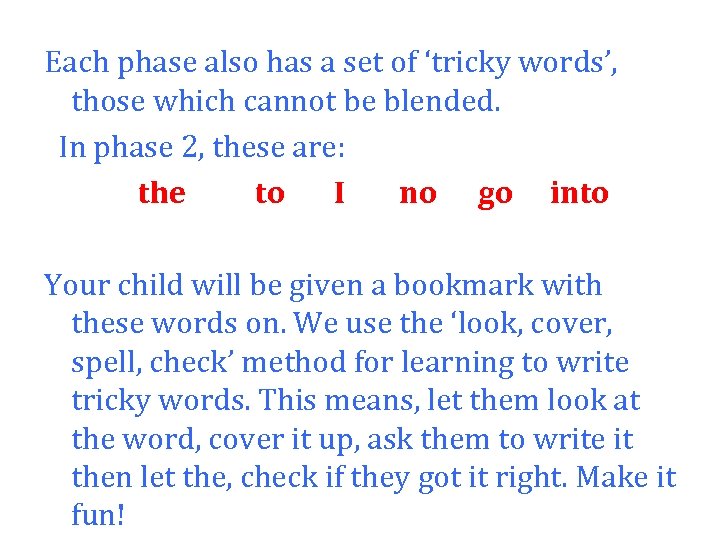 Each phase also has a set of ‘tricky words’, those which cannot be blended.