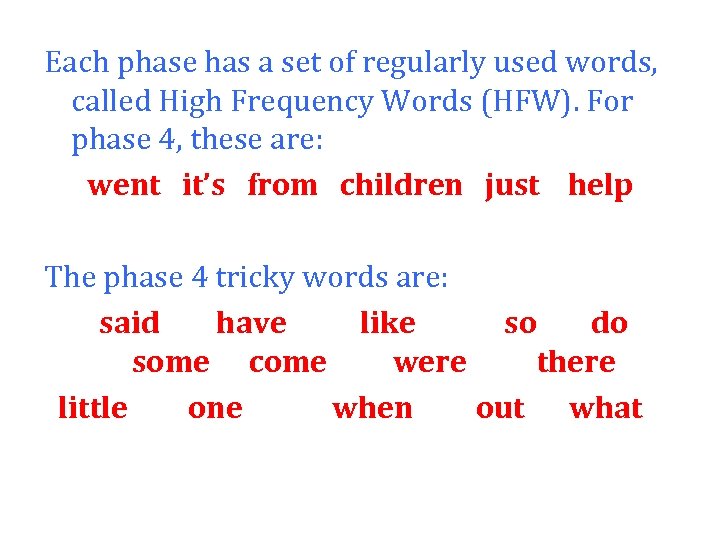 Each phase has a set of regularly used words, called High Frequency Words (HFW).