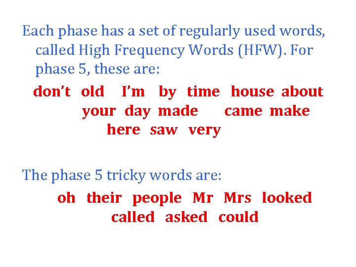 Each phase has a set of regularly used words, called High Frequency Words (HFW).