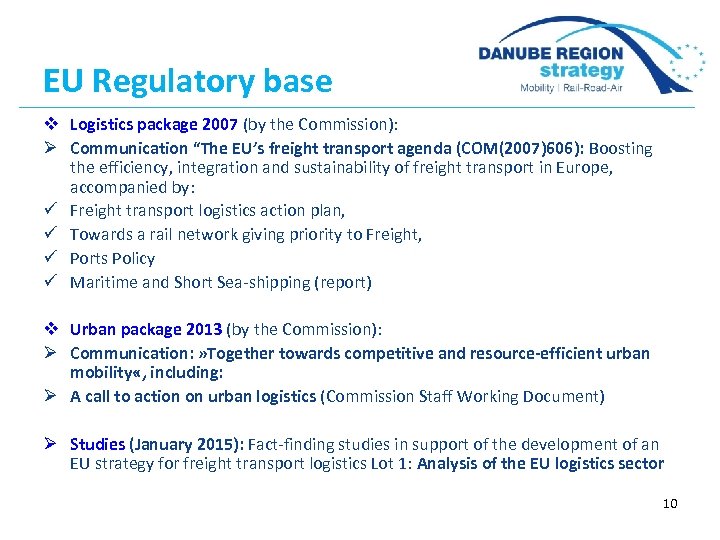 EU Regulatory base v Logistics package 2007 (by the Commission): Ø Communication “The EU’s