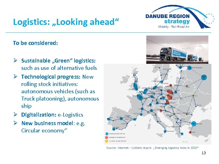 Logistics: „Looking ahead“ To be considered: Ø Sustainable „Green“ logistics: such as use of