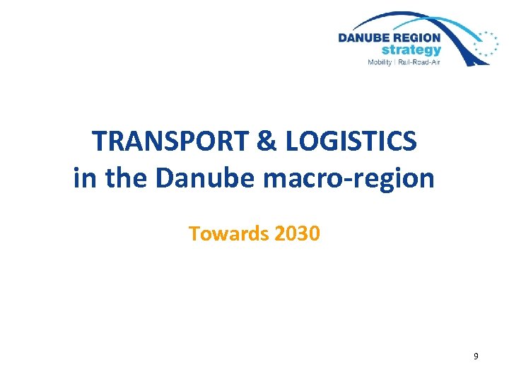 TRANSPORT & LOGISTICS in the Danube macro-region Towards 2030 9 