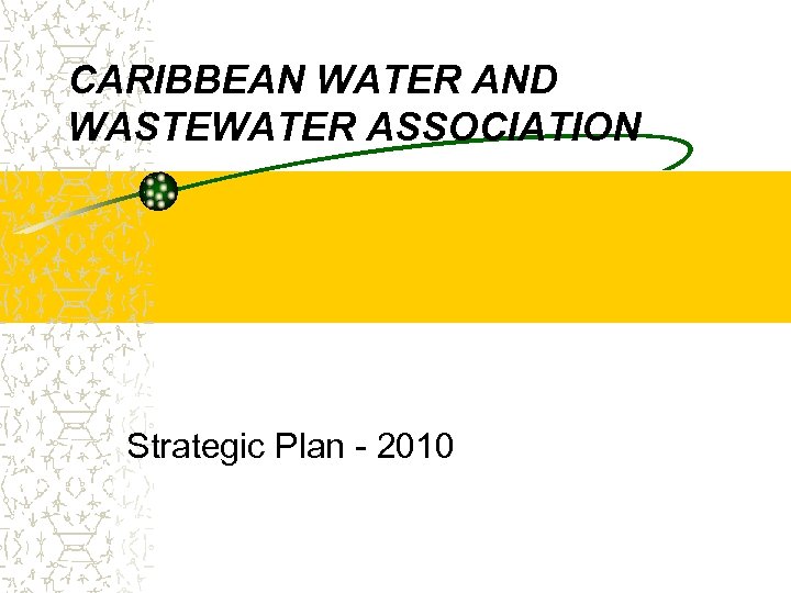 CARIBBEAN WATER AND WASTEWATER ASSOCIATION Strategic Plan - 2010 