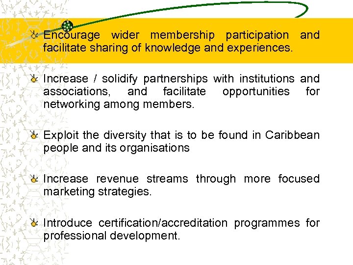 Encourage wider membership participation and facilitate sharing of knowledge and experiences. Increase / solidify