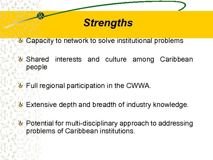 Strengths Capacity to network to solve institutional problems Shared interests and culture among Caribbean