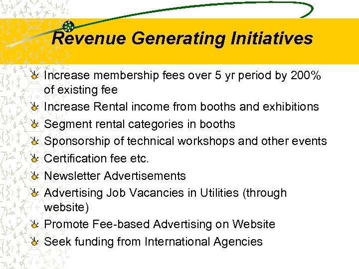 Revenue Generating Initiatives Increase membership fees over 5 yr period by 200% of existing