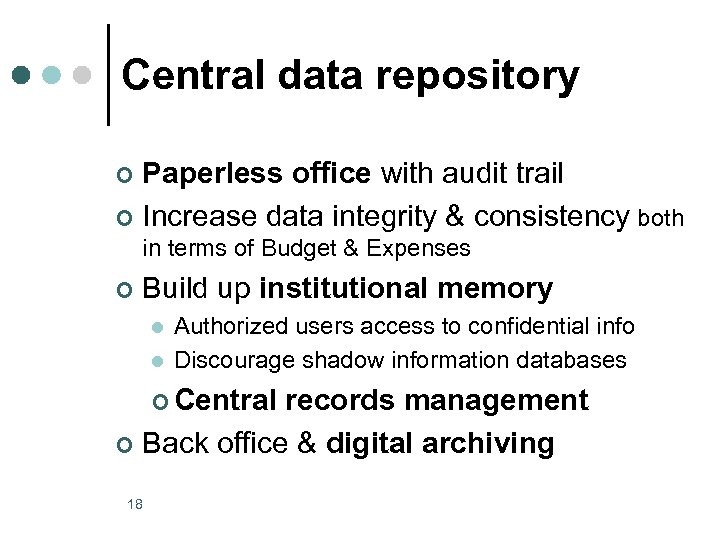 Central data repository Paperless office with audit trail ¢ Increase data integrity & consistency