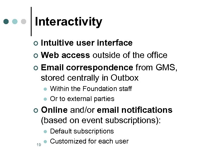 Interactivity Intuitive user interface ¢ Web access outside of the office ¢ Email correspondence