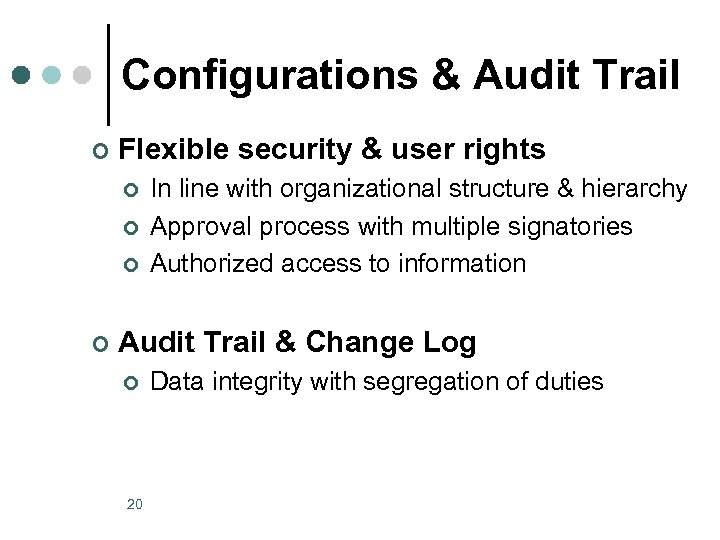 Configurations & Audit Trail ¢ Flexible security & user rights ¢ ¢ In line