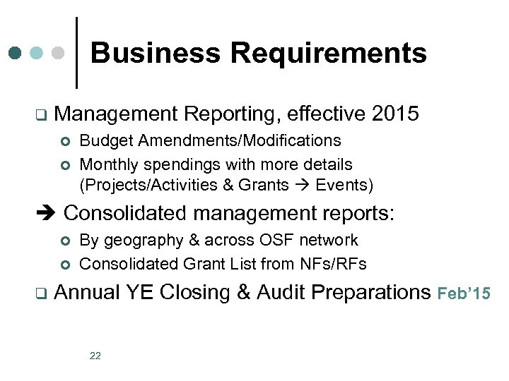 Business Requirements q Management Reporting, effective 2015 ¢ ¢ Budget Amendments/Modifications Monthly spendings with