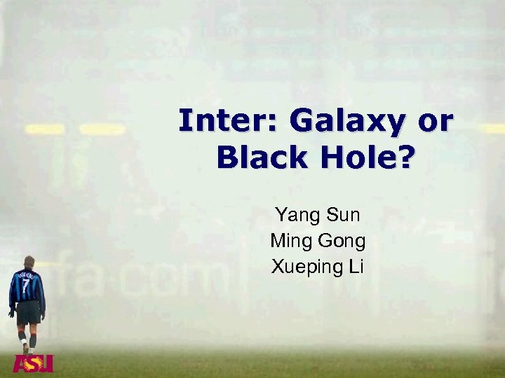 Inter: Galaxy or Black Hole? Yang Sun Ming Gong Xueping Li 