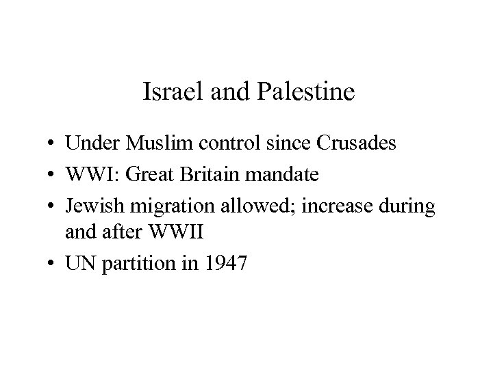 Israel and Palestine • Under Muslim control since Crusades • WWI: Great Britain mandate