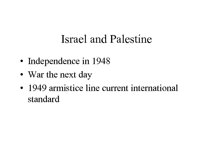 Israel and Palestine • Independence in 1948 • War the next day • 1949