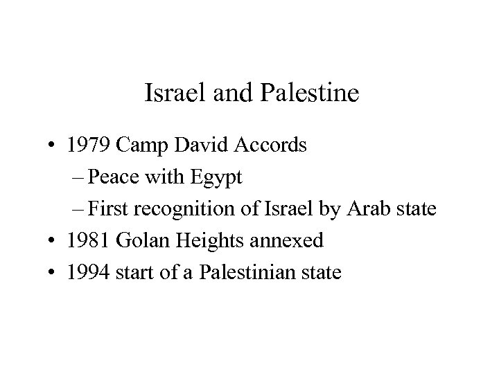 Israel and Palestine • 1979 Camp David Accords – Peace with Egypt – First