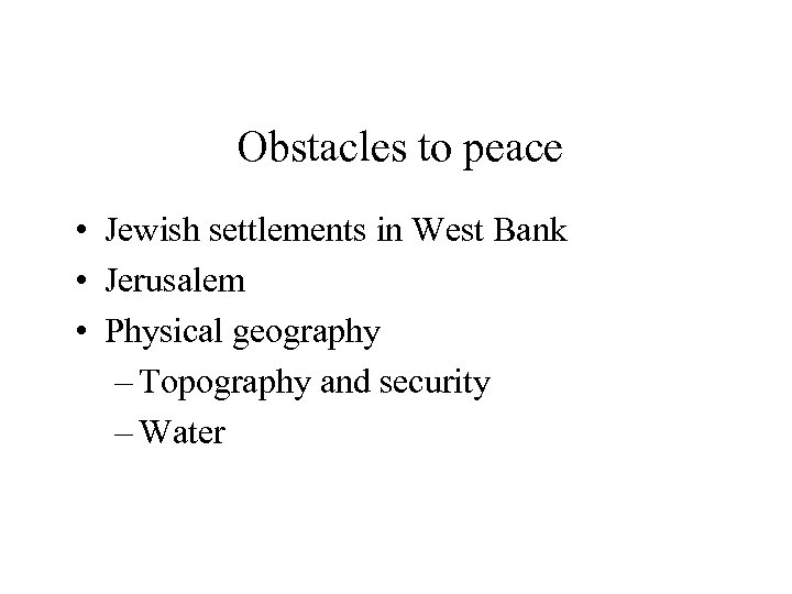 Obstacles to peace • Jewish settlements in West Bank • Jerusalem • Physical geography