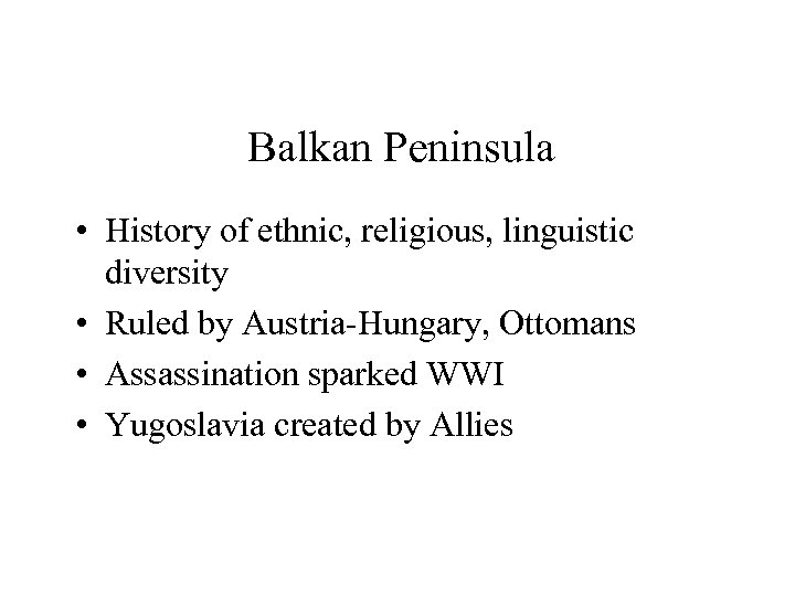 Balkan Peninsula • History of ethnic, religious, linguistic diversity • Ruled by Austria-Hungary, Ottomans