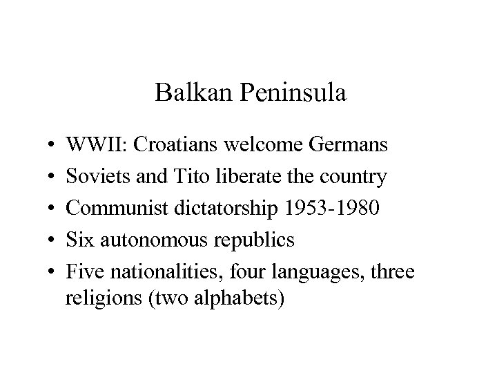 Balkan Peninsula • • • WWII: Croatians welcome Germans Soviets and Tito liberate the