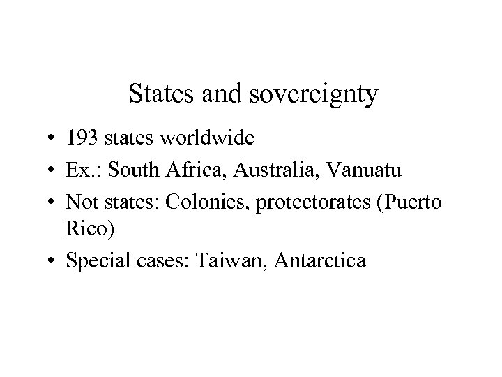 States and sovereignty • 193 states worldwide • Ex. : South Africa, Australia, Vanuatu