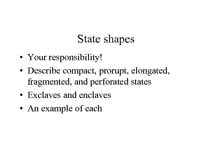 State shapes • Your responsibility! • Describe compact, prorupt, elongated, fragmented, and perforated states