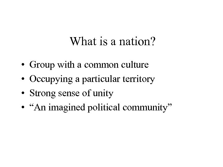 What is a nation? • • Group with a common culture Occupying a particular