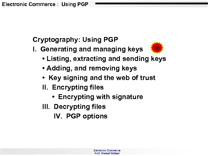 Electronic Commerce : Using PGP Cryptography: Using PGP I. Generating and managing keys •