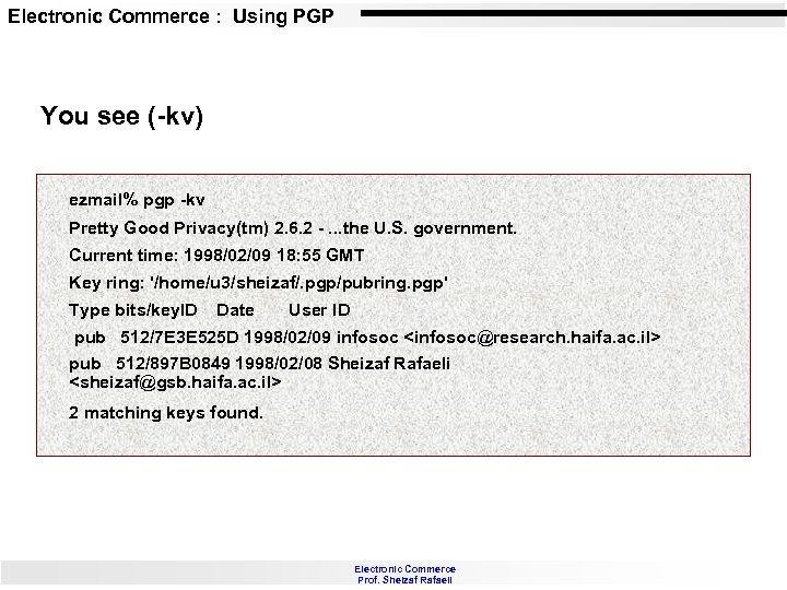 Electronic Commerce : Using PGP You see (-kv) ezmail% pgp -kv Pretty Good Privacy(tm)