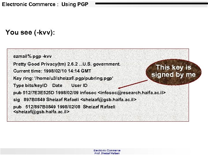 Electronic Commerce : Using PGP You see (-kvv): ezmail% pgp -kvv Pretty Good Privacy(tm)