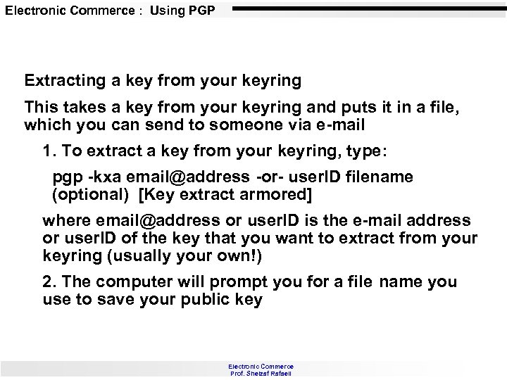 Electronic Commerce : Using PGP Extracting a key from your keyring This takes a