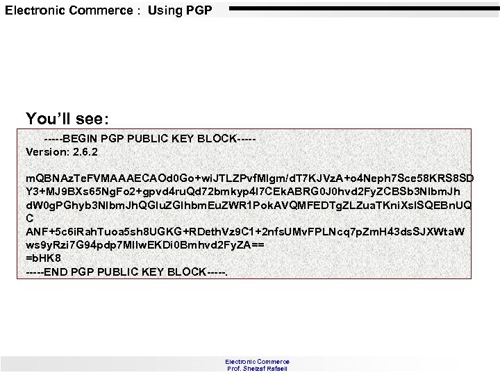 Electronic Commerce : Using PGP You’ll see: -----BEGIN PGP PUBLIC KEY BLOCK----Version: 2. 6.