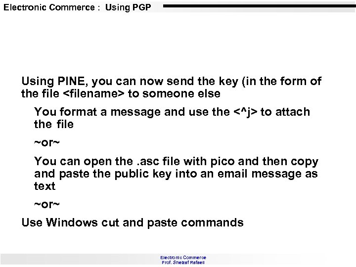 Electronic Commerce : Using PGP Using PINE, you can now send the key (in