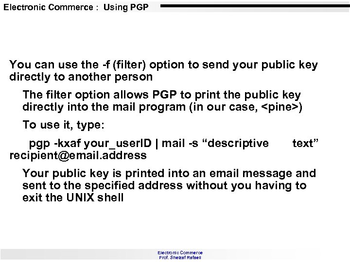 Electronic Commerce : Using PGP You can use the -f (filter) option to send